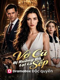 Vợ Cũ Bị Ruồng Bỏ Lại Là Sếp