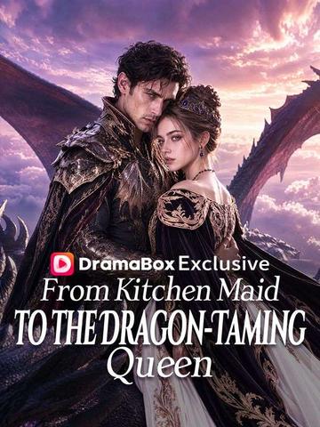 From Kitchen Maid to the Dragon-Taming Queen
