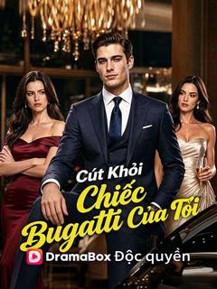 Cút Khỏi Chiếc Bugatti Của Tôi