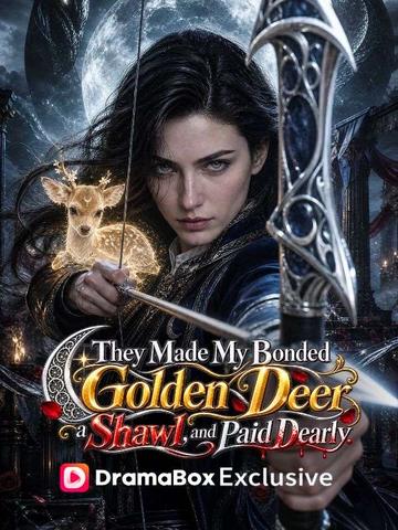They Made My Bonded Golden Deer a Shawl, and Paid Dearly