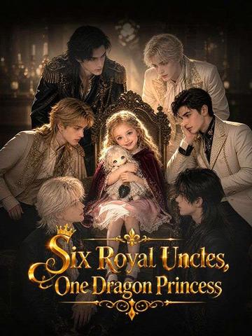 Six Royal Uncles,One Dragon Princess