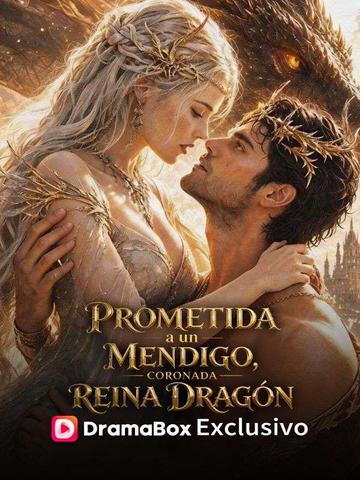 Prometida a un mendigo, coronada reina dragón
