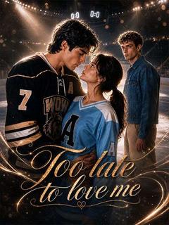 Too Late to Love Me