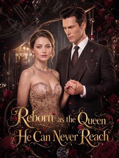 Reborn as the Queen He Can Never Reach