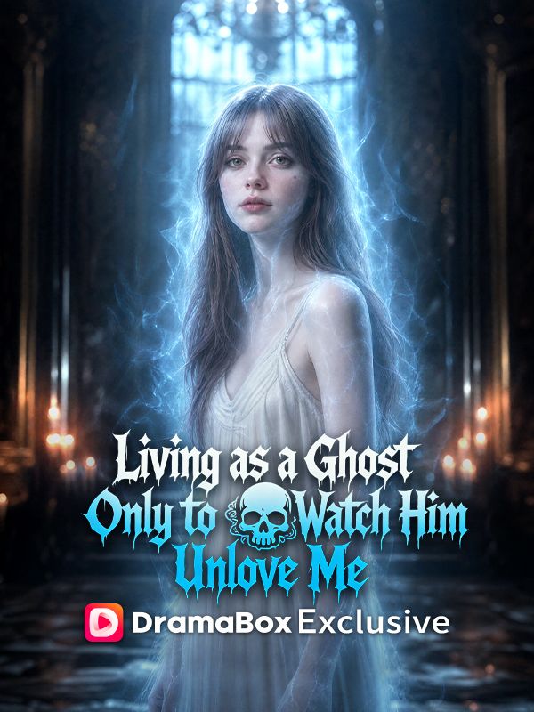 living as a ghost, only to watch him unlove me full movie