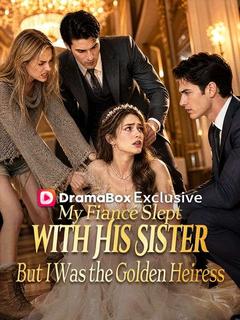 My Fiancé Slept with His Sister—But I Was the Golden Heiress poster