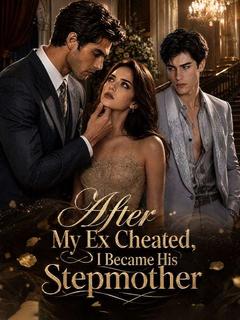 After My Ex Cheated, I Became His Stepmother poster