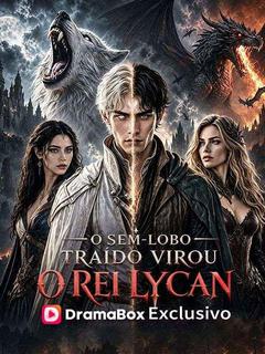O Sem-Lobo Traído Virou o Rei Lycan