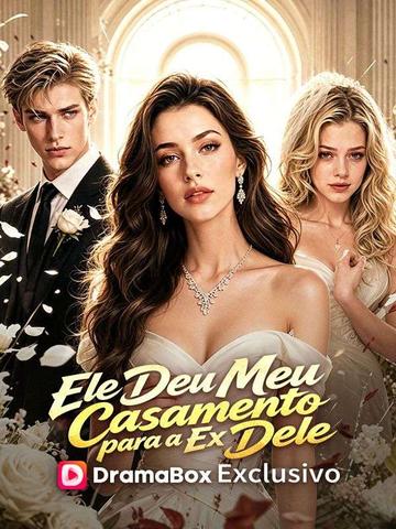 Ele Deu Meu Casamento para a Ex Dele (Dublado)