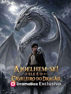 Ajoelhem-se! Ele é o Cavaleiro do Dragão (Dublado)