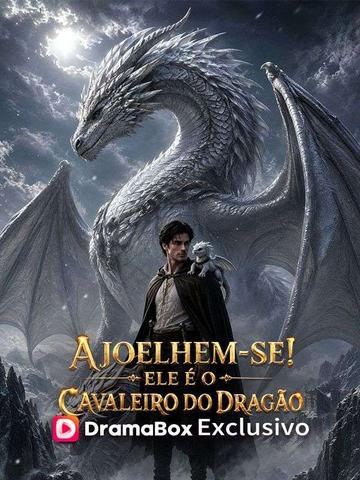 Ajoelhem-se! Ele é o Cavaleiro do Dragão (Dublado)