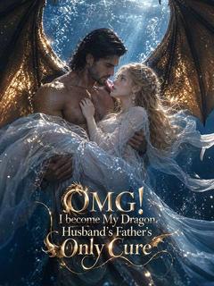 OMG! I become My Dragon Husband’s Father’s Only Cure