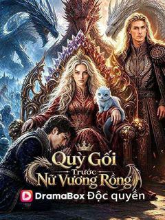 (Lồng tiếng)Quỳ Gối Trước Nữ Vương Rồng