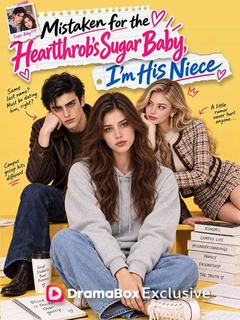 Mistaken for the Heartthrob's Sugar Baby, I'm His Niece