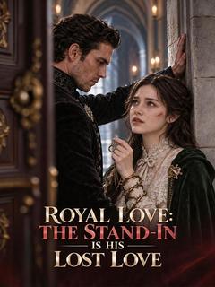 Royal Love: The Stand-In Is His Lost Love