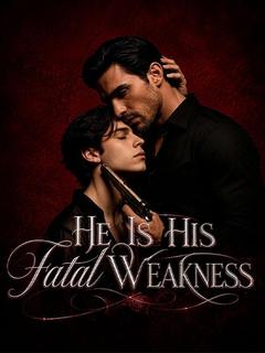 He Is His Fatal Weakness