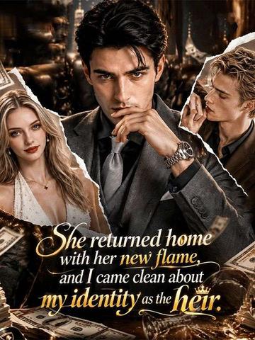 She returned home with her newflame, and I came clean about myidentity as the heir