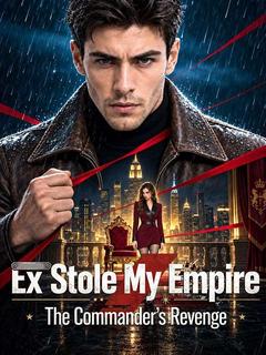 Ex Stole My Empire The Commander' s Revenge