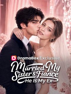 I Married My Sister's Fiance, He Is My Ex