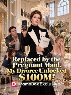 Replaced by the Pregnant Maid, My Divorce Unlocked $100M