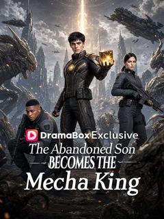 The Abandoned Son Becomes the Mecha King