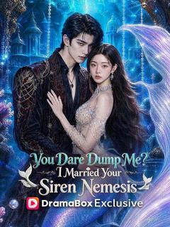 You Dare Dump Me? I Married Your Siren Nemesis