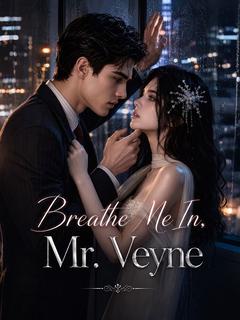 Breathe Me In, Mr. Veyne