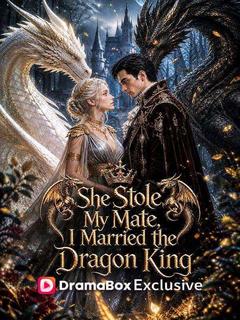 She Stole My Mate, I Married the Dragon King poster