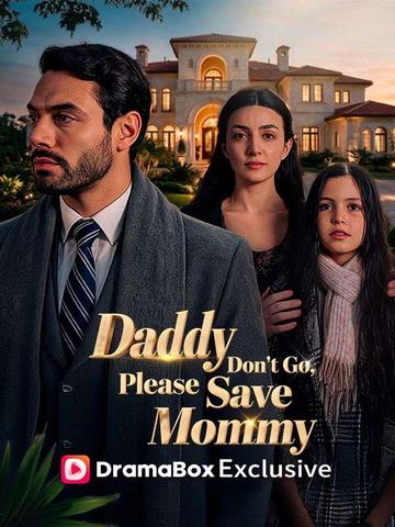 Daddy, Don’t Go, Please Save Mommy