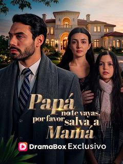 Papá, No Te Vayas, Por Favor Salva a Mamá