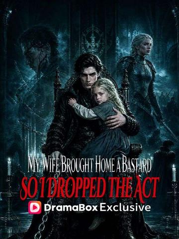 My Wife Brought Home a Bastard, So I Dropped the Act