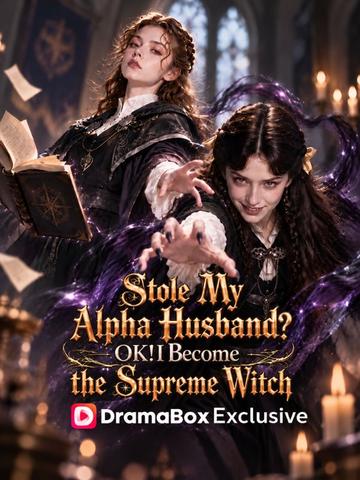 Stole my alpha husband? OK! I Become Witch Supreme