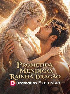Prometida a um Mendigo, Coroada Rainha Dragão (Dublado)