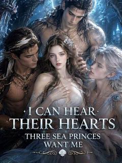 I Can Hear Their Hearts: Three Sea Princes Want Me