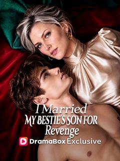 I Married My Bestie’s Son for Revenge
