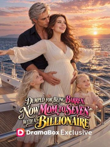 Dumped for Being Barren, Now Mom to Seven with a Billionaire