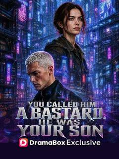 You Called Him a Bastard. He Was Your Son