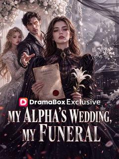 My Alpha’s Wedding, My Funeral