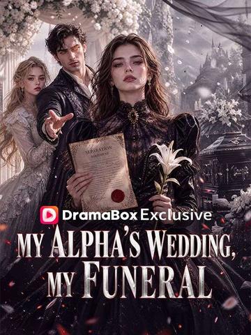 My Alpha’s Wedding, My Funeral
