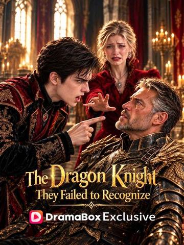 The Dragon Knight They Failed to Recognize
