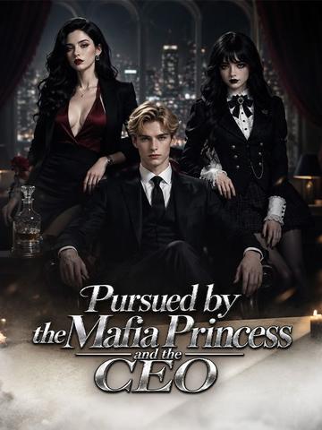 Pursued by the Mafia Princess and the CEO