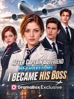 After Captain Boyfriend Betrayed Me, I Became His Boss