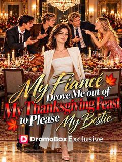 My Fiancé Drove Me Out of My Thanksgiving Feast to Please My Bestie poster