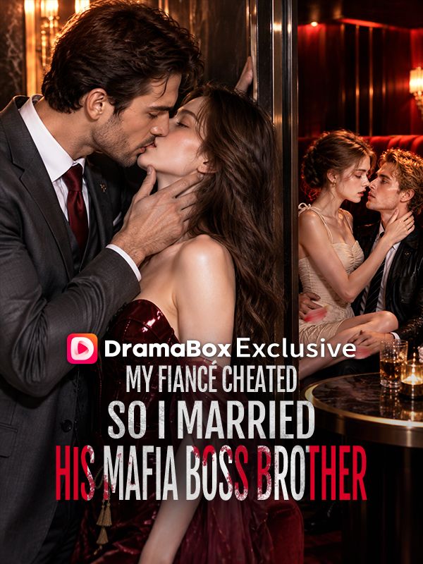 My Fiancé Cheated, So I Married His Mafia Boss Brother