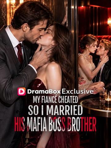 My Fiancé Cheated, So I Married His Mafia Boss Brother