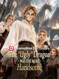 The "Ugly" Dragon Was The Most Handsome