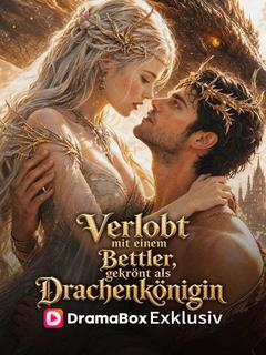 Verlobt mit einem Bettler, gekrönt als Drachenkönigin (Synchronisiert)